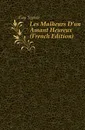 Les Malheurs D.un Amant Heureux (French Edition) - Gay Sophie