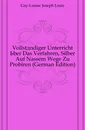 Vollstandiger Unterricht Uber Das Verfahren, Silber Auf Nassem Wege Zu Probiren (German Edition) - Gay-Lussac Joseph Louis
