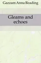 Gleams and echoes - Gazzam Anna Reading