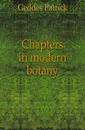Chapters in modern botany - Geddes Patrick