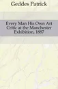 Every Man His Own Art Critic at the Manchester Exhibition, 1887 - Geddes Patrick