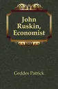 John Ruskin, Economist - Geddes Patrick