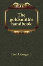 The goldsmith.s handbook - Gee George E