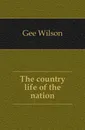 The country life of the nation - Gee Wilson