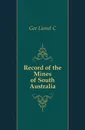 Record of the Mines of South Australia - Lionel C. Gee