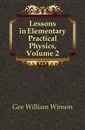 Lessons in Elementary Practical Physics, Volume 2 - Gee William Winson