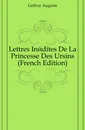 Lettres Inedites De La Princesse Des Ursins (French Edition) - Geffroy Auguste