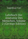 Lehrbuch Der Anatomie Des Menschen, Volume 2 (German Edition) - Gegenbaur Carl