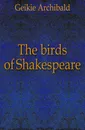 The birds of Shakespeare - Geikie Archibald