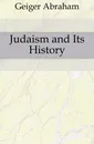 Judaism and Its History - Abraham Geiger