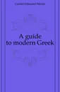 A guide to modern Greek - Geldart Edmund Martin