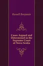 Cases Argued and Determined in the Supreme Court of Nova Scotia - Russell Benjamin