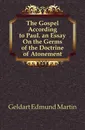 The Gospel According to Paul. an Essay On the Germs of the Doctrine of Atonement - Geldart Edmund Martin