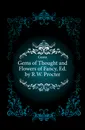 Gems of Thought and Flowers of Fancy, Ed. by R.W. Procter - R. W. Procter