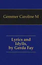 Lyrics and Idylls, by Gerda Fay - Caroline M. Gemmer