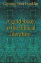 A guidebook to the Biblical literature - Genung John Franklin