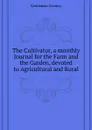 The Cultivator, a monthly Journal for the Farm and the Garden, devoted to Agricultural and Rural - Gentleman Country