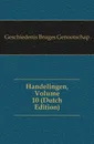 Handelingen, Volume 10 - Geschiedenis Bruges Genootschap