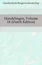 Handelingen, Volume 18 - Geschiedenis Bruges Genootschap