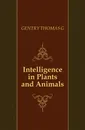 Intelligence in Plants and Animals - Thomas G. Gentry