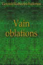 Vain oblations - Gerould Katharine Fullerton