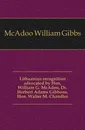 Lithuanian recognition advocated by Hon, William G. McAdoo, Dr. Herbert Adams Gibbons, Hon. Walter M. Chandler - McAdoo William Gibbs