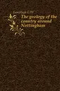 The geology of the country around Nottingham - G. W. Lamplugh