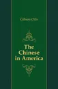 The Chinese in America - Gibson Otis