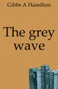 The grey wave - Gibbs A Hamilton