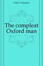 The compleat Oxford man - Gibbs A Hamilton