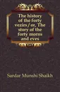 The history of the forty vezirs or, The story of the forty morns and eves - Sardar Munshi Shaikh