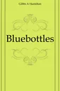 Bluebottles - Gibbs A. Hamilton