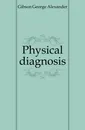 Physical diagnosis - Gibson George Alexander