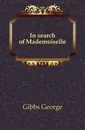 In search of Mademoiselle - Gibbs George