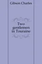 Two gentlemen in Touraine - Gibson Charles