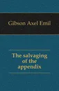 The salvaging of the appendix - Gibson Axel Emil