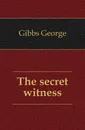 The secret witness - Gibbs George