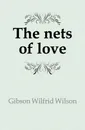 The nets of love - Gibson Wilfrid Wilson