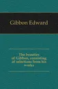 The beauties of Gibbon, consisting of selections from his works - Edward Gibbon