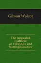 The concealed coalfield of Yorkshire and Nottinghamshire - Gibson Walcot