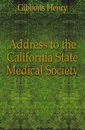 Address to the California State Medical Society - Gibbons Henry