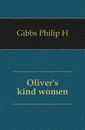 Oliver.s kind women - Philip H. Gibbs