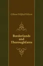 Borderlands and Thoroughfares - Gibson Wilfrid Wilson