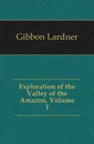 Exploration of the Valley of the Amazon, Volume 1 - Gibbon Lardner