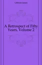 A Retrospect of Fifty Years, Volume 2 - Gibbons James