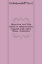 Memoir of the Gibbs Family of Warwickshire, England, and United States of America - Gibbs Josiah Willard
