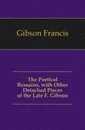 The Poetical Remains, with Other Detached Pieces of the Late F. Gibson - Gibson Francis