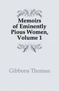 Memoirs of Eminently Pious Women, Volume 1 - Gibbons Thomas