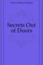 Secrets Out of Doors - Gibson William Hamilton