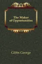 The Maker of Opportunities - Gibbs George